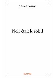 Noir était le soleil