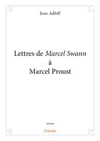 Lettres de Marcel Swann à Marcel Proust