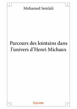 Parcours des lointains dans l'univers d'Henri Michaux