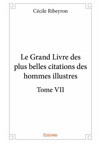 Le Grand Livre des plus belles citations des hommes illustres - Tome VII