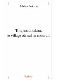 Thignoadoukou, le village où nul ne mourait