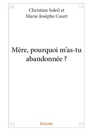 Mère, pourquoi m'as-tu abandonnée ?