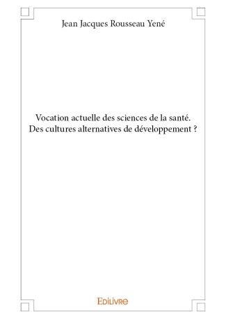 Vocation actuelle des sciences de la santé. Des cultures alternatives de développement ?