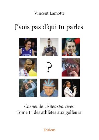 J’vois pas d’qui tu parles - Tome I - Carnet de visites sportives