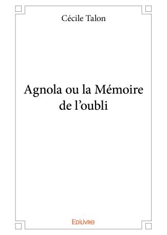 Agnola ou la Mémoire de l'oubli