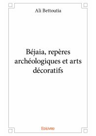 Béjaia, repères archéologiques et arts décoratifs