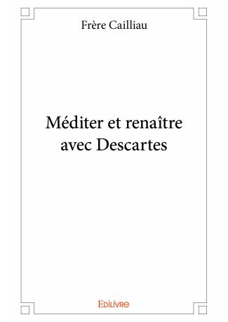 Méditer et renaître avec Descartes