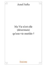 Ma Vie n’est-elle (désormais) qu’une vie mutilée ?