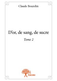 D'or, de sang, de sucre - Tome 2