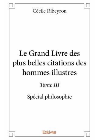 Le Grand Livre des plus belles citations des hommes illustres - Tome III