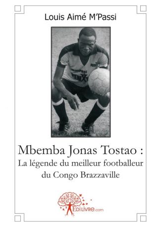 Mbemba Jonas Tostao : La légende du meilleur footballeur du Congo Brazzaville