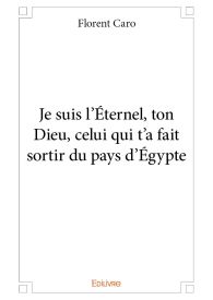 Je suis l'Éternel, ton Dieu, celui qui t'a fait sortir du pays d'Égypte