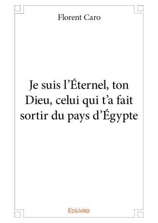 Je suis l'Éternel, ton Dieu, celui qui t'a fait sortir du pays d'Égypte