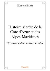 Histoire secrète de la Côte d'Azur et des Alpes-Maritimes
