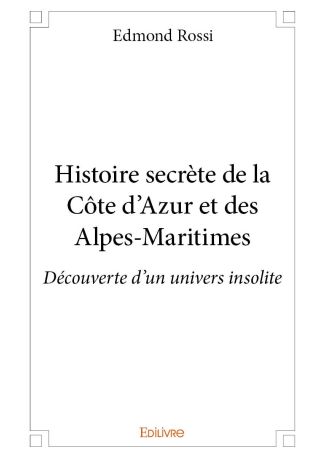 Histoire secrète de la Côte d'Azur et des Alpes-Maritimes