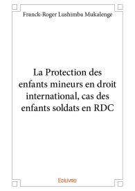 La Protection des enfants mineurs en droit international, cas des enfants soldats en RDC
