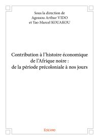 Contribution à l'histoire économique de l'Afrique noire : de la période précoloniale à nos jours