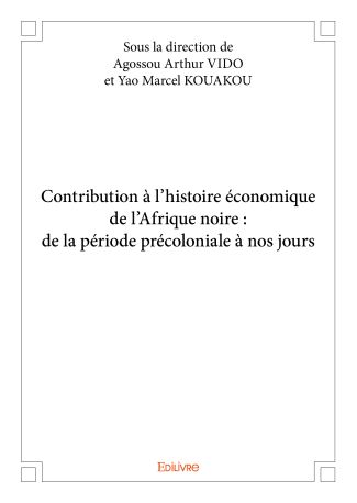 Contribution à l'histoire économique de l'Afrique noire : de la période précoloniale à nos jours