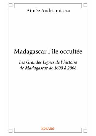 Madagascar l'île occultée