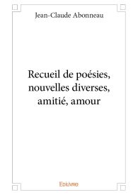 Recueil de poésies, nouvelles diverses, amitié, amour