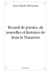 Recueil de poésies, de nouvelles et histoires de Jésus le Nazaréen