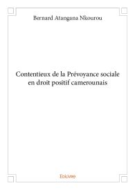 Contentieux de la Prévoyance sociale en droit positif camerounais