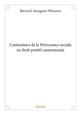 Contentieux de la Prévoyance sociale en droit positif camerounais