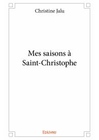 Mes saisons à Saint-Christophe