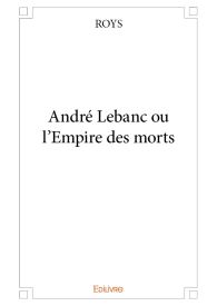 André Lebanc ou l'Empire des morts