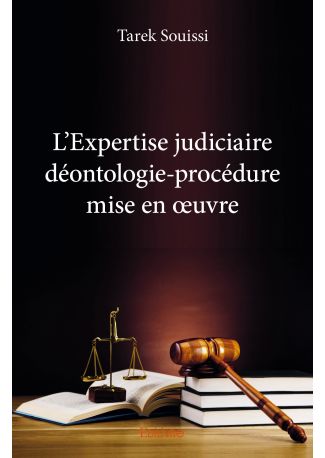 L'Expertise judiciaire déontologie-procédure mise en œuvre