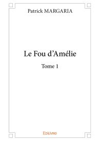 Le Fou d’Amélie - Tome I