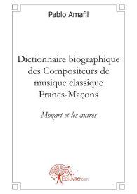 Dictionnaire biographique des Compositeurs de musique classique Francs-Maçons