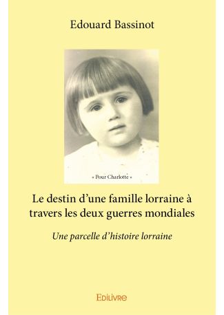 Le destin d'une famille lorraine à travers les deux guerres mondiales