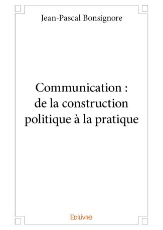 Communication : de la construction politique à la pratique