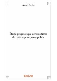 Étude pragmatique de trois titres de théâtre pour jeune public