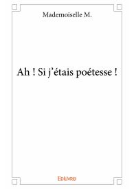 Ah ! Si j'étais poétesse !