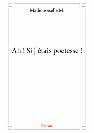 Ah ! Si j'étais poétesse !