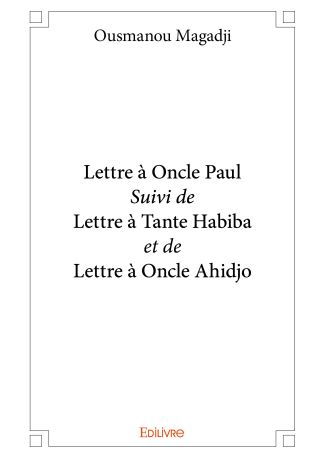 Lettre à Oncle Paul Suivi de Lettre à Tante Habiba et de Lettre à Oncle Ahidjo