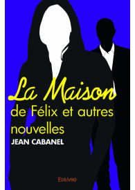 La Maison de Félix et autres nouvelles