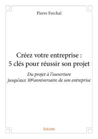 Créez votre entreprise : 5 clés pour réussir son projet