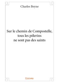 Sur le chemin de Compostelle, tous les pèlerins ne sont pas des saints