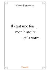 Il était une fois... mon histoire... ...et la vôtre