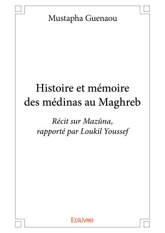 Histoire et mémoire des médinas au Maghreb