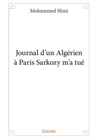 Journal d’un Algérien à Paris Sarkozy m’a tué