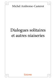 Dialogues solitaires et autres niaiseries