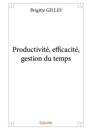 Productivité, efficacité, gestion du temps