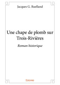 Une chape de plomb sur Trois-Rivières