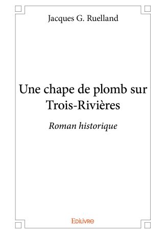 Une chape de plomb sur Trois-Rivières