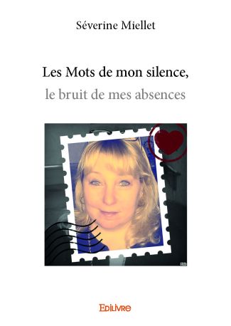 Les Mots de mon silence, le bruit de mes absences