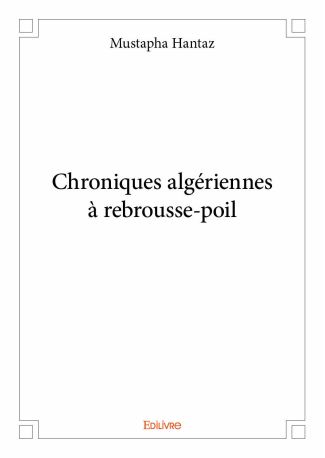Chroniques algériennes à rebrousse-poil
